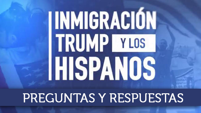 "Inmigración, Trump y los Hispanos": preguntas y respuestas
